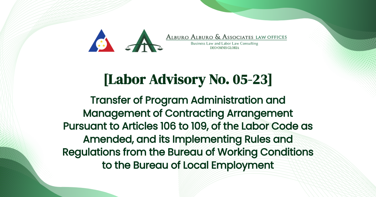 [Labor Advisory No. 05-23] Transfer of Program Administration and Management of Contracting Arrangement Pursuant to Articles 106 to 109, of thе Labor Code as Amended, and its Implementing Rules and Regulations from the Bureau of Working Conditions to the Bureau of Local Employment
