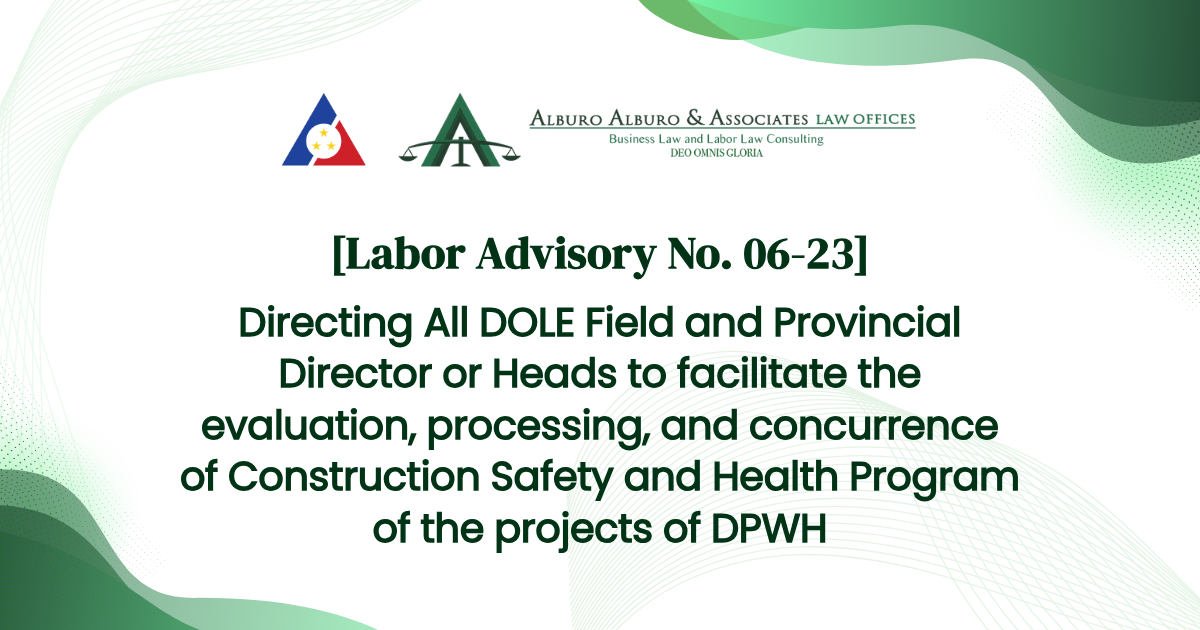 [Labor Advisory No. 06-23] Directing All DOLE Field and Provincial Director or Heads to facilitate the evaluation, processing, and concurrence of Construction Safety and Health Program of the projects of DPWH