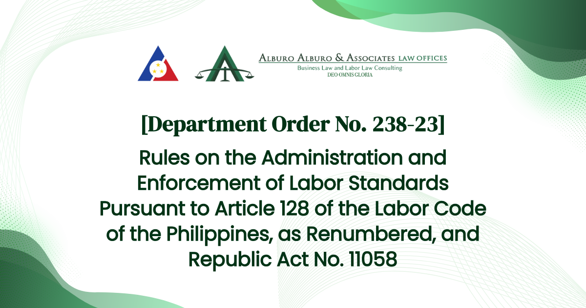 [Department Order No. 238-23] Rules on the Administration and Enforcement of Labor Standards Pursuant to Article 128 of the Labor Code of the Philippines, as Renumbered, and Republic Act No. 11058