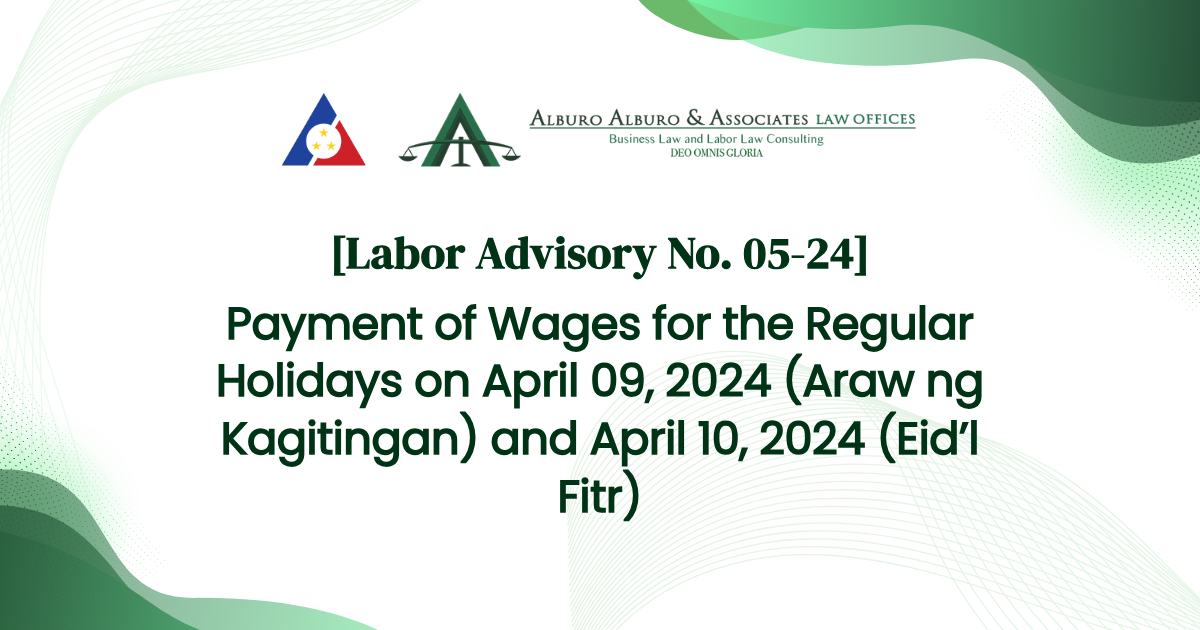 [Labor Advisory No. 05-24] Payment of Wages for the Regular Holidays on April 09, 2024 (Araw ng Kagitingan) and April 10, 2024 (Eid’l Fitr)