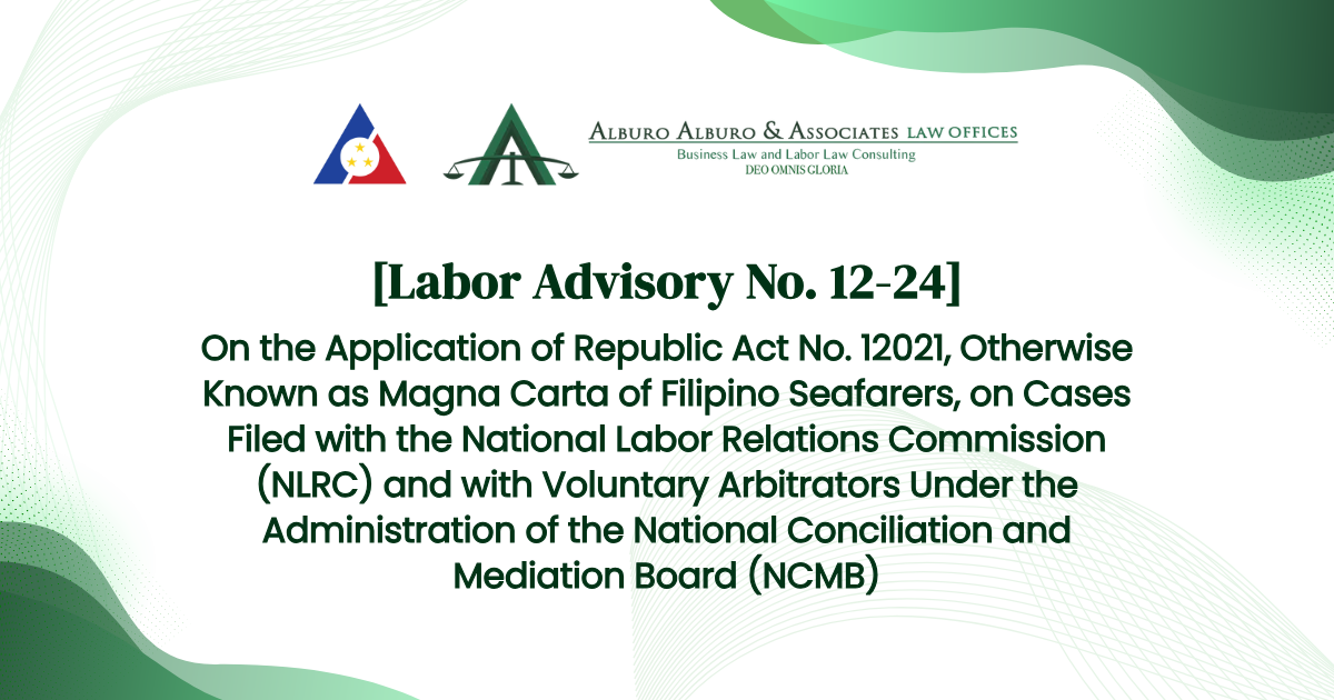 [Labor Advisory No. 12-24] On the Application of Republic Act No. 12021, Otherwise Known as Magna Carta of Filipino Seafarers, on Cases Filed with the National Labor Relations Commission (NLRC) and with Voluntary Arbitrators Under the Administration of the National Conciliation and Mediation Board (NCMB)