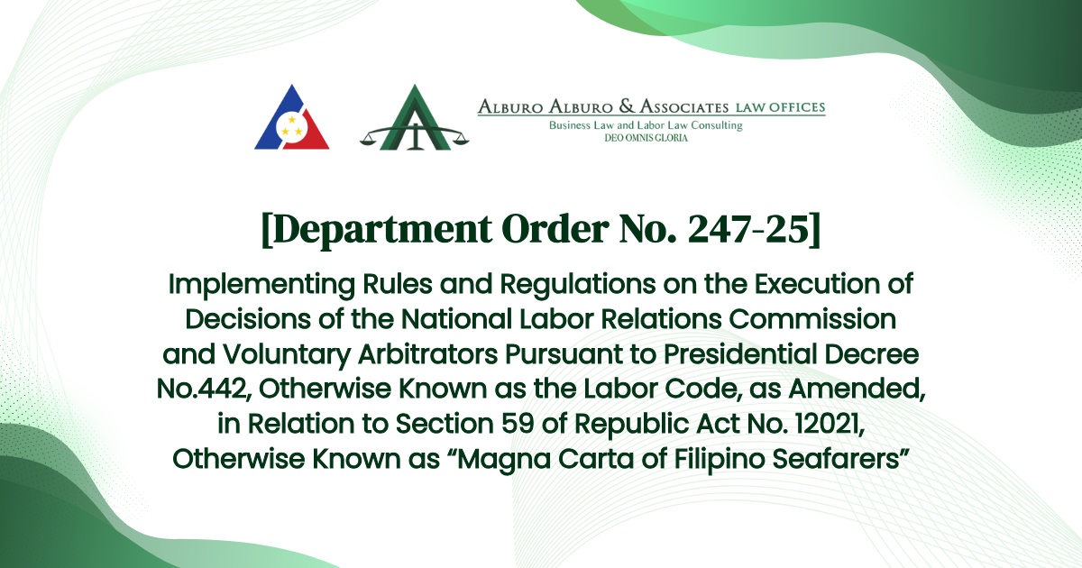 [Department Order No. 247-25] Implementing Rules and Regulations on the Execution of Decisions of the National Labor Relations Commission and Voluntary Arbitrators Pursuant to Presidential Decree No.442, Otherwise Known as the Labor Code, as Amended, in Relation to Section 59 of Republic Act No. 12021, Otherwise Known as “Magna Carta of Filipino Seafarers”