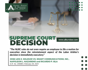 The Supreme Court Decides: The NLRC rules do not even require an employee to file a motion for execution since the reinstatement aspect of the Labor Arbiter’s decision is immediately executory.